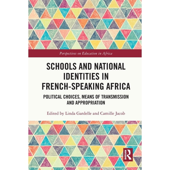Perspectives on Education in Africa Schools and National Identities in French-speaking Africa: Political Choices, Means of Transmission and Appropriation, (Paperback)