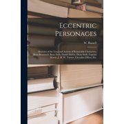 Eccentric Personages : Memoirs of the Lives and Actions of Remarable Characters, Beau Brummell, Beau Nash, Daniel DeFoe, Dean Swift, Captain Morris, J. M. W. Turner, Chevalier D'Eon, Etc. (Paperback)