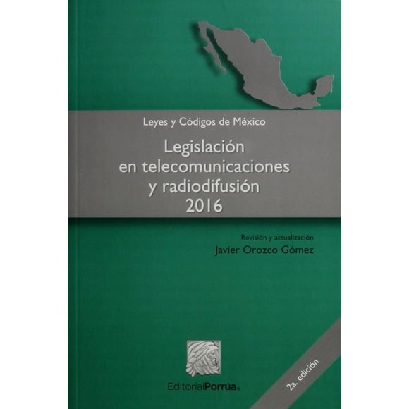 Legislación en telecomunicaciones y radiodifusión 2016 Editorial Porrúa 9786070922312