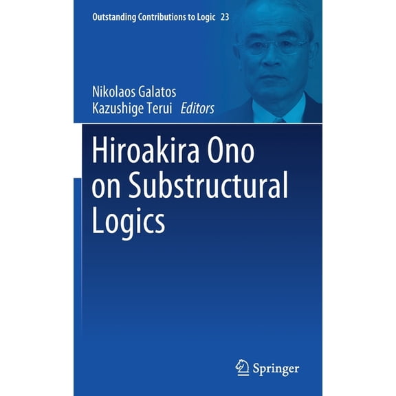 Outstanding Contributions to Logic Hiroakira Ono on Substructural Logics, Book 23, (Hardcover)