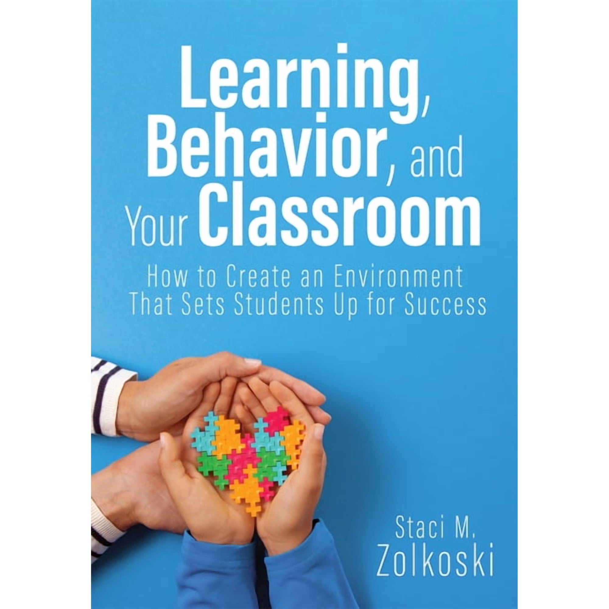 Learning Behavior and Your Classroom: How to Create an Environment That Sets Students Up for Success (Classroom Manage (Paperback)