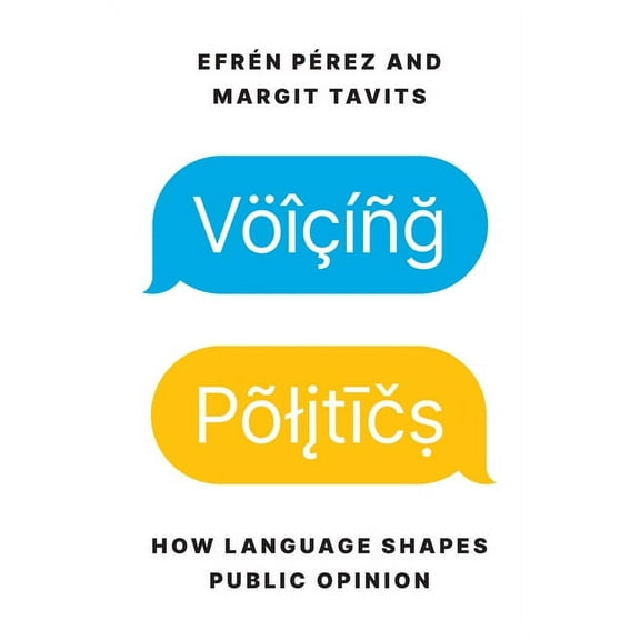 Princeton Studies in Political Behavior Voicing Politics: How Language Shapes Public Opinion, Book 45, (Paperback)