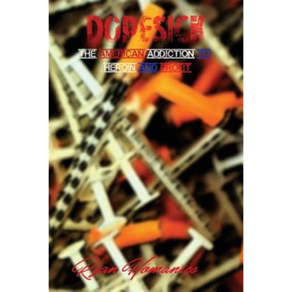 Pre-Owned Dopesick: The American Addiction to Heroin and Profit (Paperback)