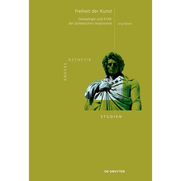 Andere Ästhetik - Studien Freiheit Der Kunst: Genealogie Und Kritik Der Ästhetischen Autonomie, Book 7, (Hardcover)