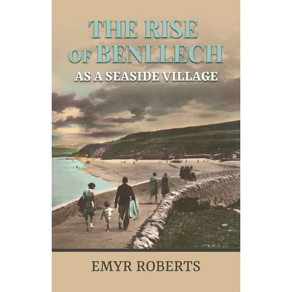 The Rise of Benllech as a Seaside Village (Paperback)