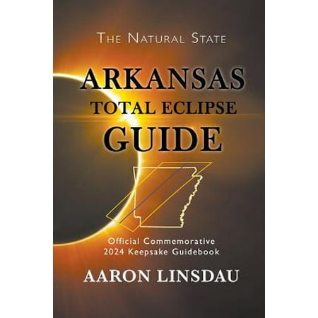 Arkansas Total Eclipse Guide : Official Commemorative 2024 Keepsake (Solar Eclipse 2024 Best Location)