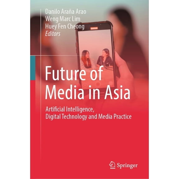 Future of Media in Asia: Artificial Intelligence, Digital Technology and Media Practice, (Hardcover)