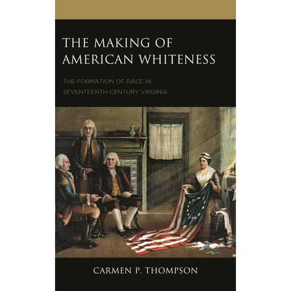 Philosophy of Race The Making of American Whiteness: The Formation of Race in Seventeenth-Century Virginia, (Hardcover)
