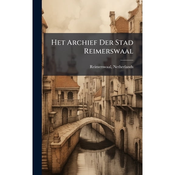 Het Archief Der Stad Reimerswaal, (Hardcover)