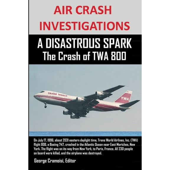 AIR CRASH INVESTIGATIONS A DISASTROUS SPARK The Crash of TWA 800, (Paperback)