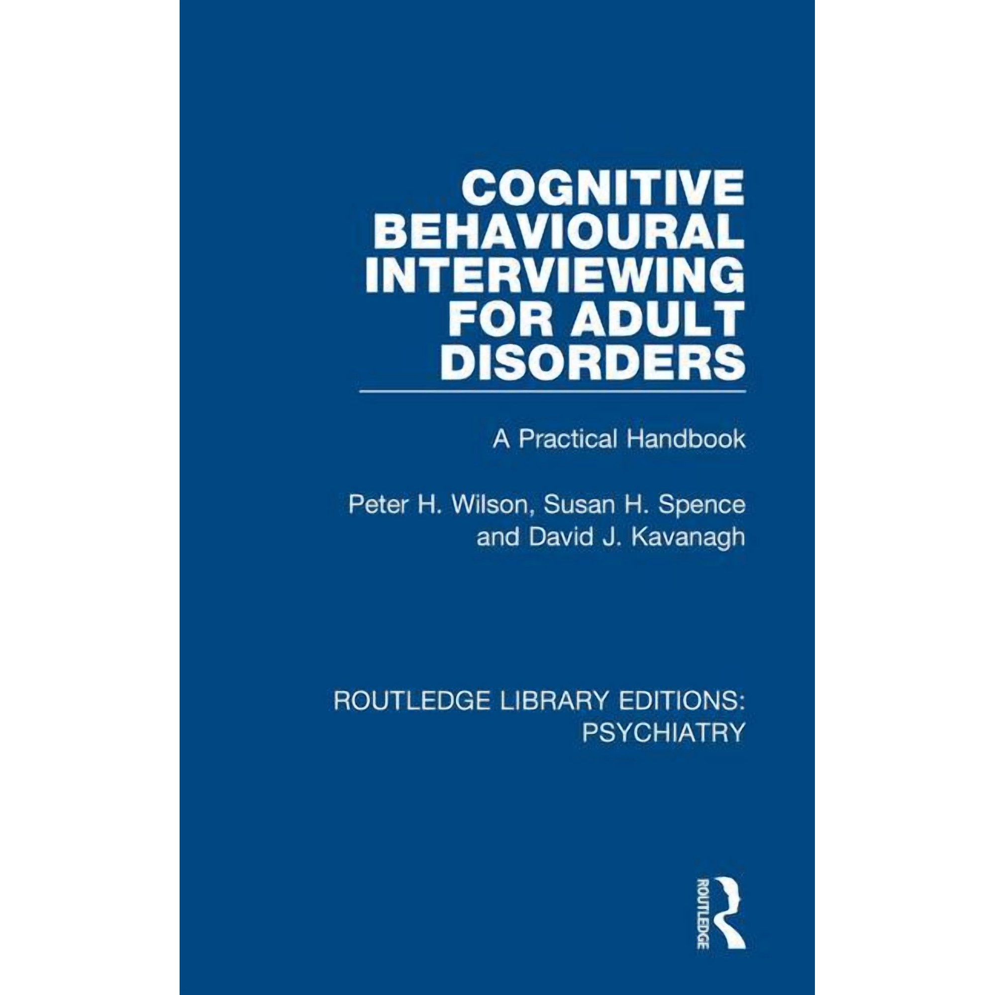 Routledge Library Editions: Psychiatry Cognitive Behavioural Interviewing for Adult Disorders: A Practical Handbook, Book 24, (Hardcover)