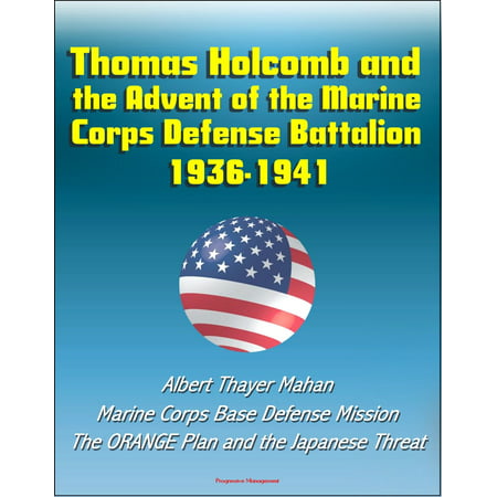 Thomas Holcomb and the Advent of the Marine Corps Defense Battalion: 1936-1941 - Albert Thayer Mahan, Marine Corps Base Defense Mission, The ORANGE Plan and the Japanese Threat -