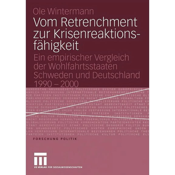 Forschung Politik Vom Retrenchment Zur KrisenreaktionsfÃ¤higkeit: Ein Empirischer Vergleich Der Wohlfahrtsstaaten Schweden Und Deutschland , (Paperback)