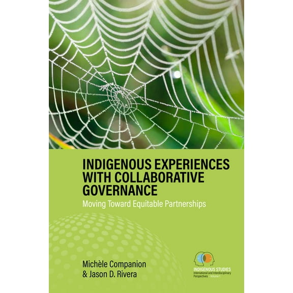 Indigenous Studies: International and In Indigenous Experiences with Collaborative Governance: Moving Toward Equitable Partnerships, Book 1, (Hardcover)