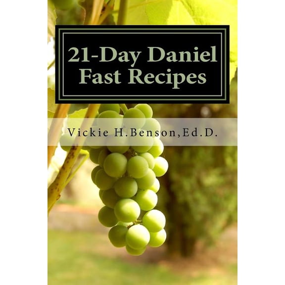 21-Day Daniel Fast Recipes: Praying Your Way Through To Live Healthy (Paperback)
