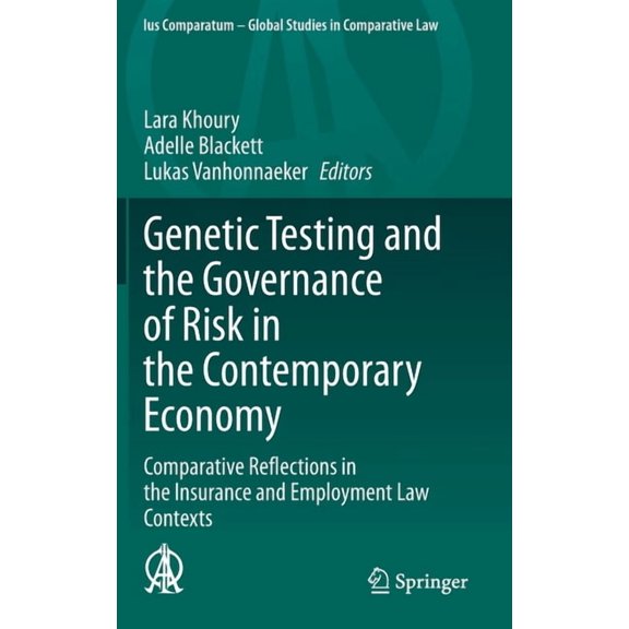 Ius Comparatum - Global Studies in Compa Genetic Testing and the Governance of Risk in the Contemporary Economy: Comparative Reflections in the Insurance and Emp, Book 34, (Hardcover)
