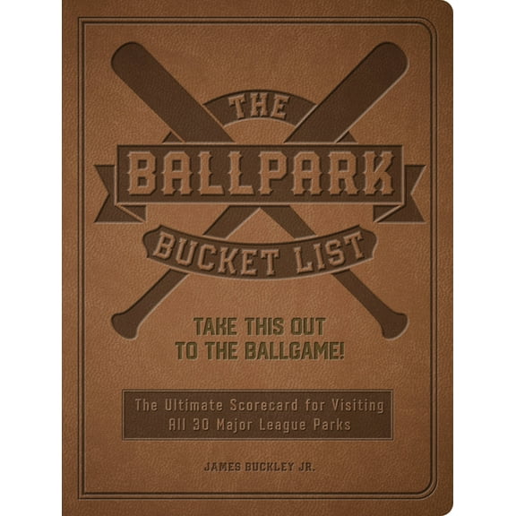 Epic Journey The Ballpark Bucket List: Take This Out to the Ballgame! - The Ultimate Scorecard for Visiting All 30 Major League Parks, (Paperback)
