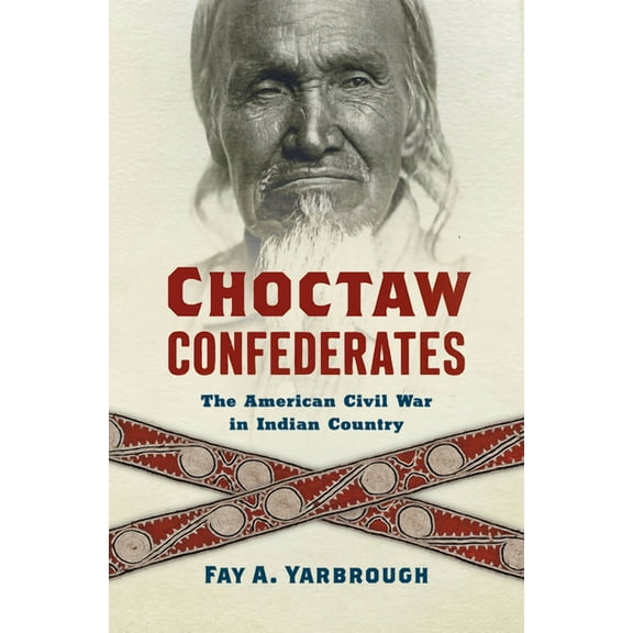 Choctaw Confederates: The American Civil War in Indian Country, (Paperback)