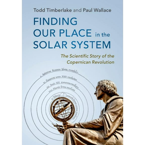 Finding Our Place in the Solar System: The Scientific Story of the Copernican Revolution, (Hardcover)
