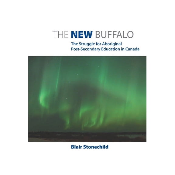 The New Buffalo: The Struggle for Aboriginal Post-Secondary Education, (Paperback)
