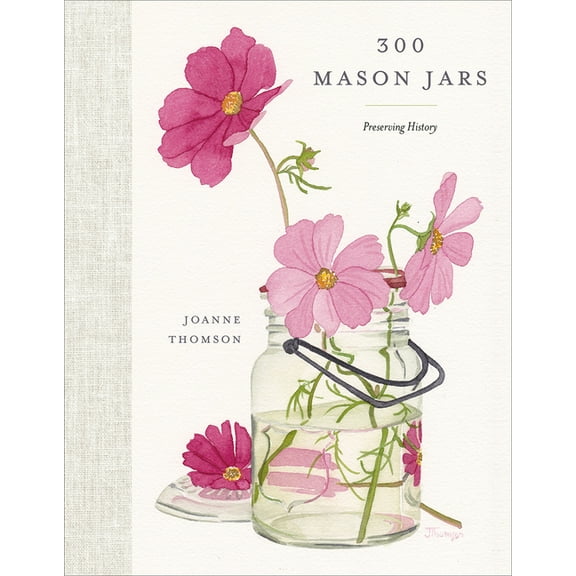 300 Mason Jars: Preserving History, (Hardcover)