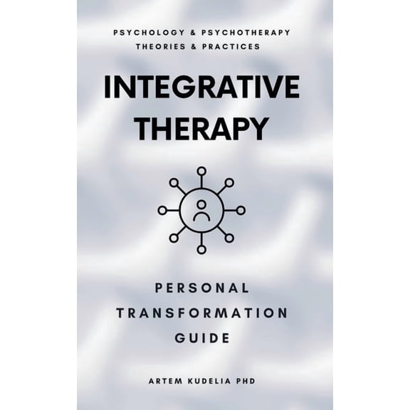 Theories and Practices of Psychology and Integrative Therapy: Personal Transformation Guide, (Paperback)