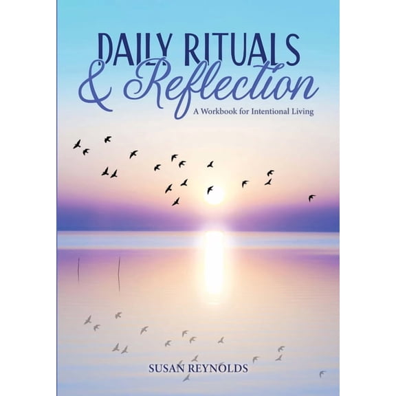 Daily Rituals & Reflection: A Workbook for Intentional Living, (Paperback)