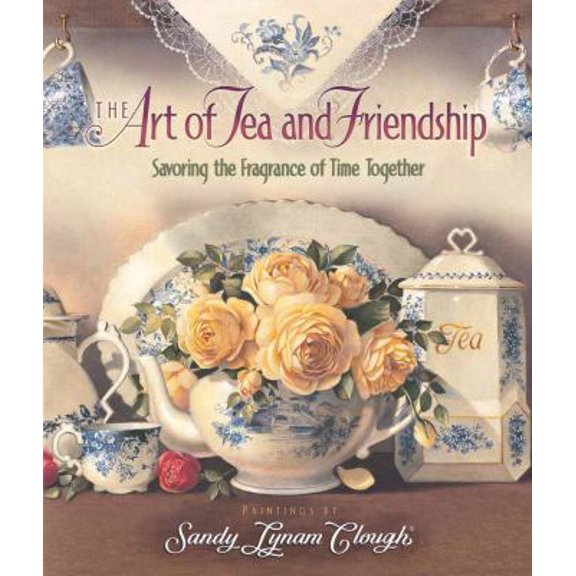 Pre-Owned The Art of Tea and Friendship: Savoring the Fragrance of Time Together (Hardcover) 0736910980 9780736910989
