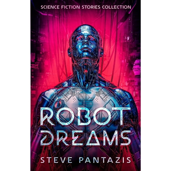 Robot Dreams: a Collection of Sci-fi Stories that Blur the Line Between Being Human and Machine, (Paperback)