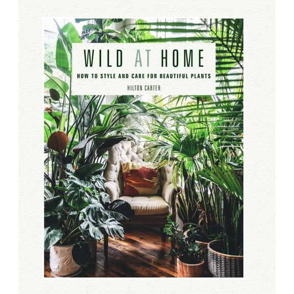Pre-Owned Wild at Home: How to style and care for beautiful plants Paperback