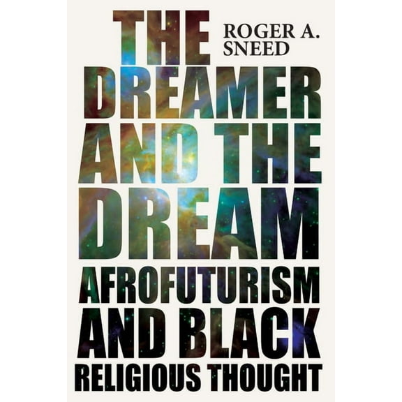 New Suns: Race, Gender, and Sexuality in The Dreamer and the Dream: Afrofuturism and Black Religious Thought, (Paperback)