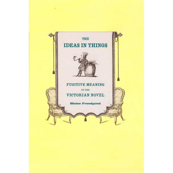 The Ideas in Things : Fugitive Meaning in the Victorian Novel (Paperback)