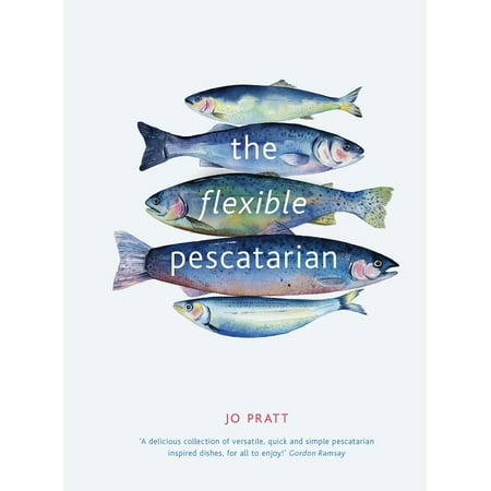 The Flexible Pescatarian : Delicious recipes to cook with or without