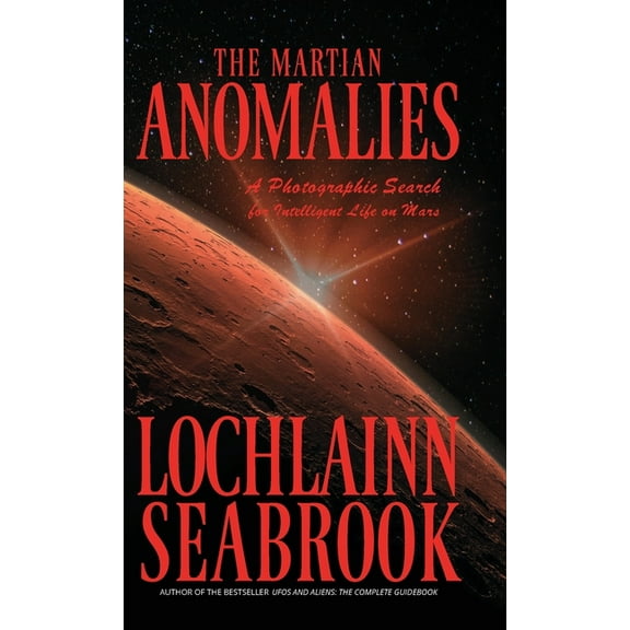 The Martian Anomalies: A Photographic Search for Intelligent Life on Mars, (Hardcover)