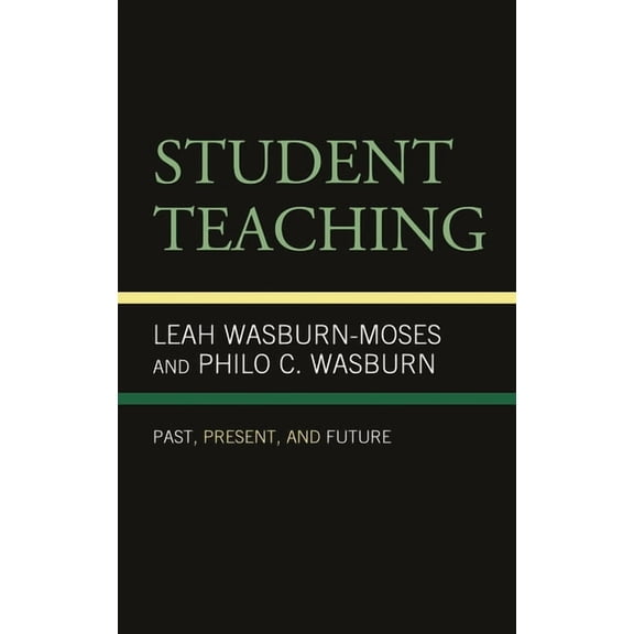 Student Teaching: Past, Present, and Future, (Paperback)