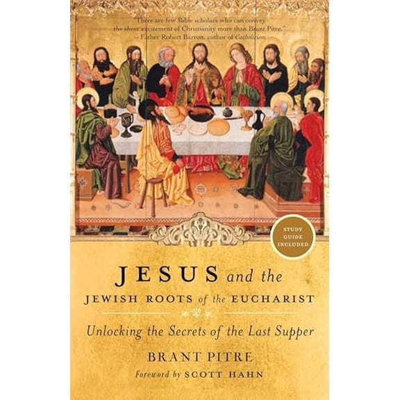 Pre-Owned Jesus and the Jewish Roots of the Eucharist: Unlocking the Secrets of the Last Supper (Paperback) by Brant Pitre, Scott Hahn