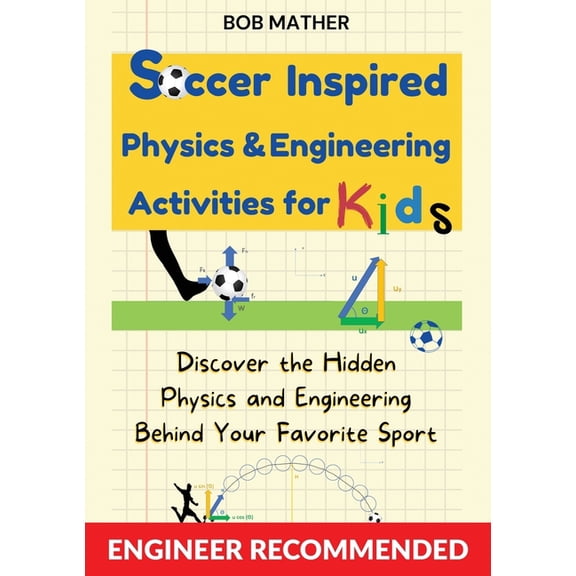 Soccer Inspired Physics & Engineering Activities for Kids: Discover the Hidden Physics and Engineering Behind Your Favor, (Paperback)