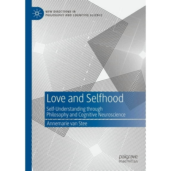 New Directions in Philosophy and Cogniti Love and Selfhood: Self-Understanding Through Philosophy and Cognitive Neuroscience, (Paperback)