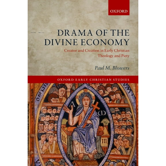 Oxford Early Christian Studies Drama of the Divine Economy: Creator and Creation in Early Christian Theology and Piety, (Hardcover)