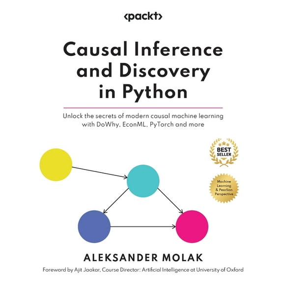 Causal Inference and Discovery in Python: Unlock the secrets of modern causal machine learning with DoWhy, EconML, PyTor, (Paperback)