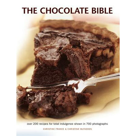 The Chocolate Bible : Over 200 Recipes for Total Indulgence Shown in 700