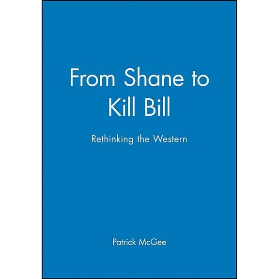 New Approaches to Film Genre From Shane to Kill Bill: Rethinking the Western, Book 1, (Paperback)