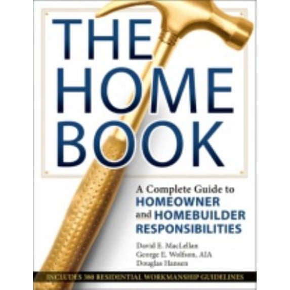 Pre-Owned The Home Book: A Complete Guide to Homeowner and Homebuilder Responsibilities: Includes: Construction Performance Guidelines, Important Maintenance I... (Paperback) 0989489906 9780989489904