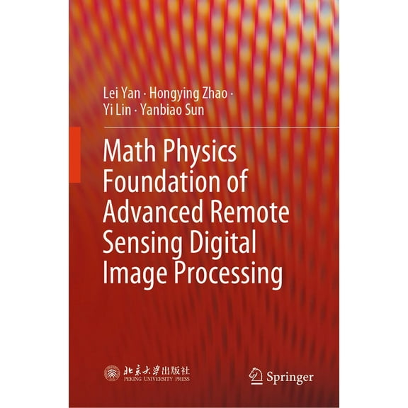 Math Physics Foundation of Advanced Remote Sensing Digital Image Processing, (Hardcover)