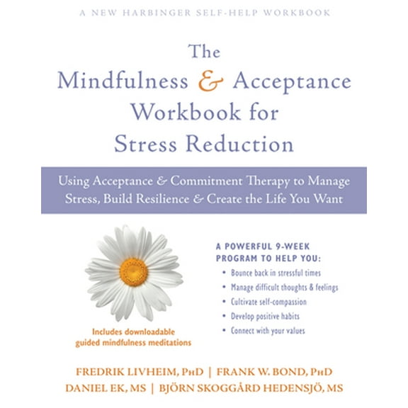 Pre-Owned The Mindfulness and Acceptance Workbook for Stress Reduction: Using Acceptance and Commitment Therapy to Manage Stress, Build Resilience, and Create t (Paperback) 1684031281 9781684031283