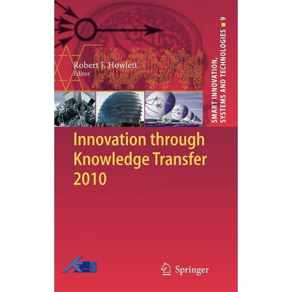 Smart Innovation, Systems and Technologi Innovation Through Knowledge Transfer 2010, Book 9, (Hardcover)