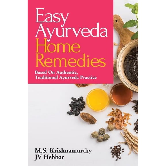 Easy Ayurveda Home Remedies: Based On Authentic, Traditional Ayurveda Practice, (Paperback)
