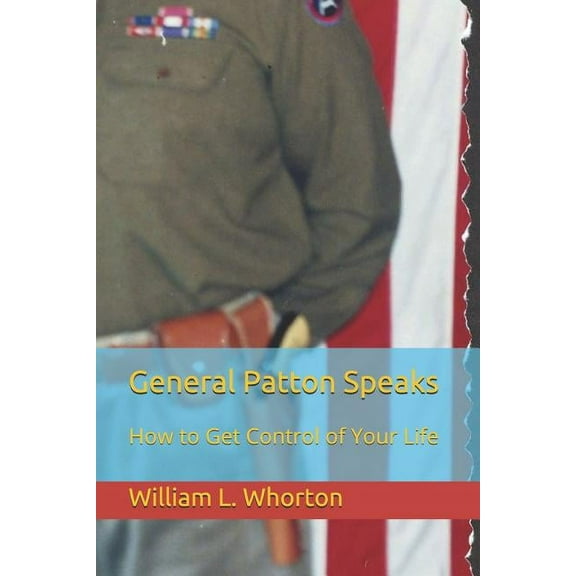 General Patton Speaks: How to Get Control of Your Life (Paperback)