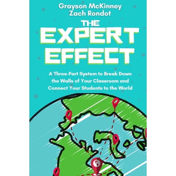 The Expert Effect: A Three-Part System to Break Down the Walls of Your Classroom and Connect Your Students to the World, (Paperback)
