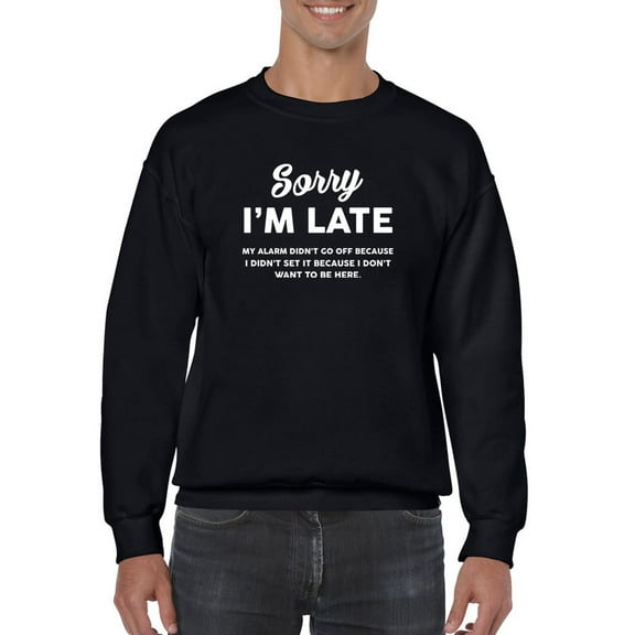 Sorry I Am Late Men Sweatshirt, Male x-Large